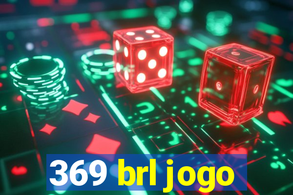 369 brl jogo